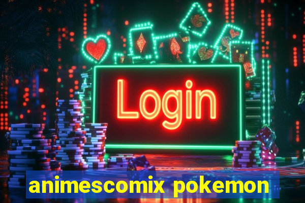 animescomix pokemon